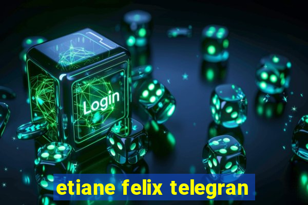 etiane felix telegran